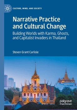 Paperback Narrative Practice and Cultural Change: Building Worlds with Karma, Ghosts, and Capitalist Invaders in Thailand Book