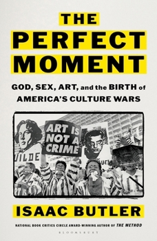 The Perfect Moment: Art, Censorship, and the Forgotten Origins of the Modern Culture Wars