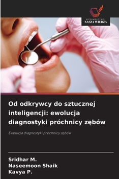 Od odkrywcy do sztucznej inteligencji: ewolucja diagnostyki próchnicy zebów (Polish Edition)