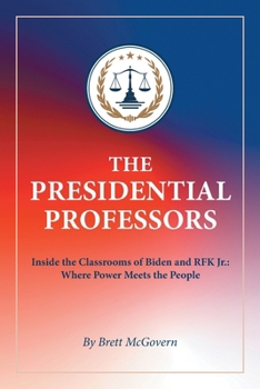 The Presidential Professors: Inside the Classrooms of Biden and RFK Jr.: Where Power Meets the People