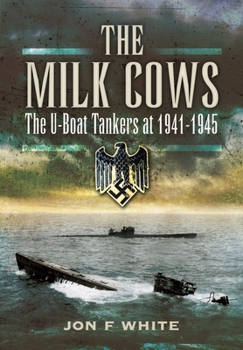 Paperback The Milk Cows: The U-Boat Tankers at War 1941 - 1945 Book