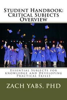 Paperback Student Handbook: Critical Subjects Overview: Essential Subjects for knowledge and Developing Practical Skills Book
