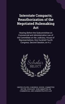 Interstate Compacts; Reauthorization of the Negotiated Rulemaking ACT: Hearing Before the Subcommittee on Commercial and Administrative Law of the Committee on the Judiciary, House of Representatives,