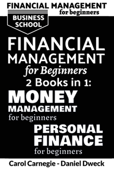 Paperback Financial Management for Beginners: 25 Rules To Manage Money And Life With Success + 25 Rules To Manage Your Money And Assets Like Rich People Book
