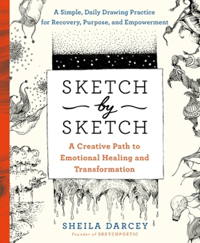 Paperback Sketch by Sketch: A Creative Path to Emotional Healing and Transformation (a Sketchpoetic Book) Book