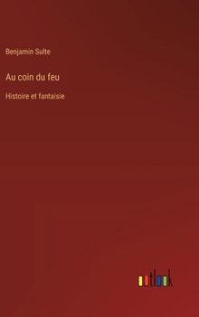 Au coin du feu: Histoire et fantaisie (French Edition)
