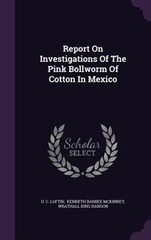 Hardcover Report On Investigations Of The Pink Bollworm Of Cotton In Mexico Book