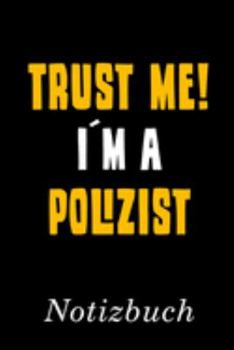 Trust Me I´m A Polizist Notizbuch: | Notizbuch mit 110 linierten Seiten | Format 6x9 DIN A5 | Soft cover matt | (German Edition)