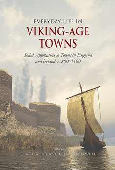 Paperback Everyday Life in Viking-Age Towns: Social Approaches to Towns in England and Ireland, C. 800-1100 Book