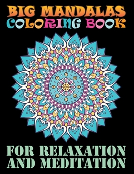 Paperback Big Mandalas Coloring Book For Relaxation And Meditation: Adult Coloring Book 100 Mandala Images Stress Management ... Happiness and Relief & Art Colo Book