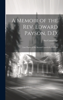 Hardcover A Memoir of the Rev. Edward Payson, D.D.: Late Pastor of the Second Church in Portland Book