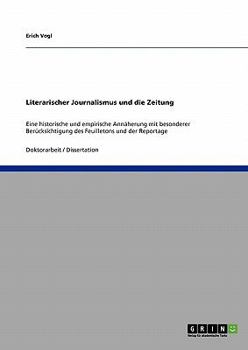 Paperback Literarischer Journalismus und die Zeitung: Eine historische und empirische Annäherung mit besonderer Berücksichtigung des Feuilletons und der Reporta [German] Book