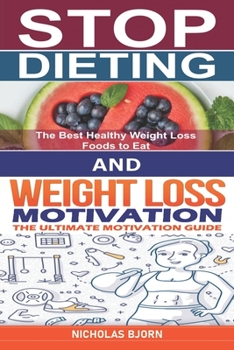 Paperback Stop Dieting & Weight Loss Motivation: How to Stop Dieting and Eat Normally & The Ultimate Motivation Guide Book