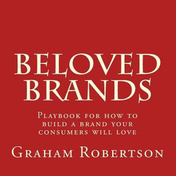 Paperback Beloved Brands: The playbook for how to build a brand your consumers will love Book