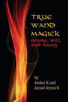 Paperback True Wand Magick: Desire, Will, and Focus Book