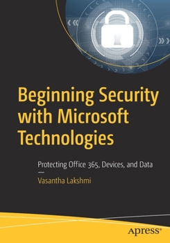 Paperback Beginning Security with Microsoft Technologies: Protecting Office 365, Devices, and Data Book