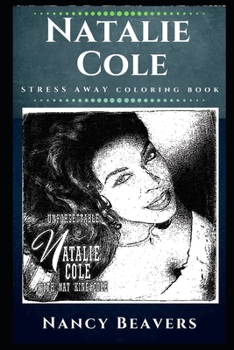 Natalie Cole Stress Away Coloring Book: An Adult Coloring Book Based on The Life of Natalie Cole. (Natalie Cole Stress Away Coloring Books)