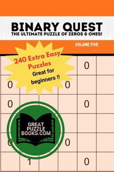 Paperback Binary Quest: the Ultimate Puzzle of Zeros & Ones: Volume Five - 240 Extra Easy Puzzles Book