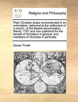 Paperback Plain Christian duties recommended in an exhortation, delivered at the settlement of a church, of the Baptist denomination. March, 1791 and now publis Book