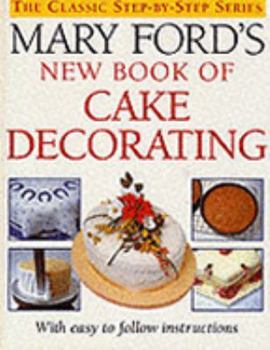 Hardcover Mary Ford's New Book of Cake Decorating (The Classic Step-by-step Series) Book