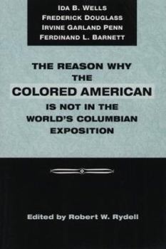 Hardcover The Reason Why Colored American Is Not in World's Columbian Exposition: The Afro-American's Contribution to Columbian Literature Book