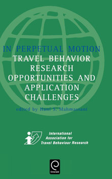 Hardcover In Perpetual Motion: Travel Behaviour Research Opportunities and Application Challenges Book