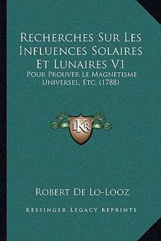 Paperback Recherches Sur Les Influences Solaires Et Lunaires V1: Pour Prouver Le Magnetisme Universel, Etc. (1788) [French] Book