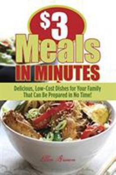 Paperback $3 Meals in Minutes: Delicious, Low-Cost Dishes for Your Family That Can Be Prepared in No Time! Book