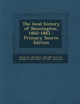 Paperback The Local History of Bennington, 1860-1883 Book