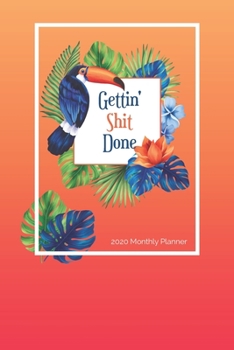 Paperback 2020 Monthly Planner, Gettin' Shit Done!: Tropical, Toucan; USA/CDN Month to View Appointment / Schedule Organizer (Personal, Work & Student Agendas a Book