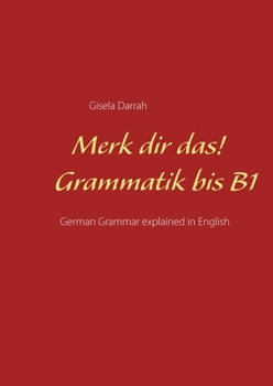 Merk dir das! Grammatik bis B1: German Grammar explained in English