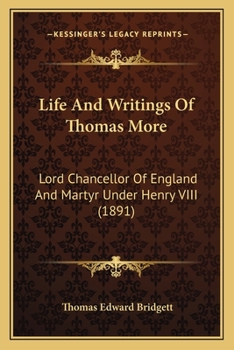 Paperback Life And Writings Of Thomas More: Lord Chancellor Of England And Martyr Under Henry VIII (1891) Book