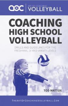 Coaching High School Volleyball: Drills and guidelines for the freshman, JV and varsity levels