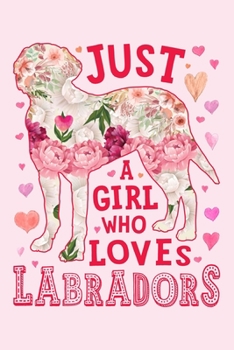 Paperback Just a Girl Who Loves Labradors: Labrador Dog Lined Notebook, Journal, Organizer, Diary, Composition Notebook, Gifts for Dog Lovers Book