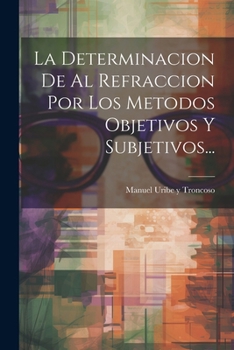 Paperback La Determinacion De Al Refraccion Por Los Metodos Objetivos Y Subjetivos... [Spanish] Book