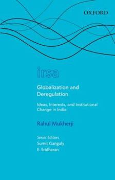 Hardcover Globalization and Deregulation: Ideas, Interests, and Institutional Change in India Book