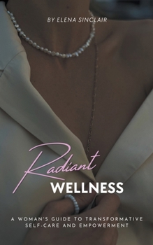 Paperback Radiant Wellness: A Woman's Guide to Transformative Self-Care and Empowerment Book