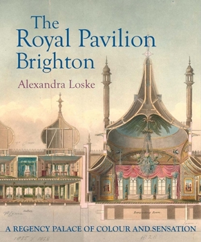 Hardcover The Royal Pavilion Brighton: A Regency Palace of Colour and Sensation Book