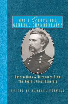 May I Quote You, General Chamberlain: Observations and Utterances from the North's Greatest Generals (May I Quote You, General Series)