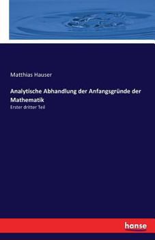 Paperback Analytische Abhandlung der Anfangsgründe der Mathematik: Erster dritter Teil [German] Book
