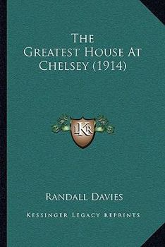 Paperback The Greatest House At Chelsey (1914) Book