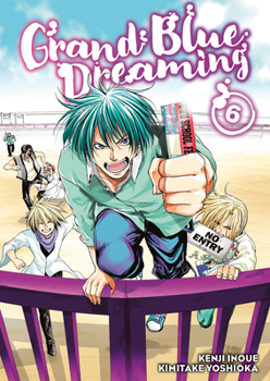 Grand Blue Dreaming, Vol. 6 - Book #6 of the ぐらんぶる [Grand Blue]