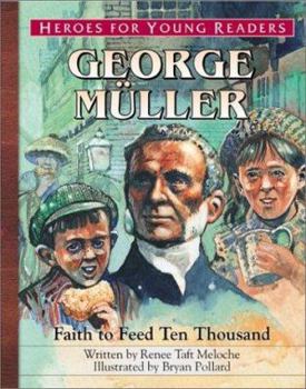 George Müller: Faith to Feed Ten Thousand (Heroes for Young Readers) - Book  of the Heroes for Young Readers