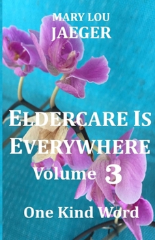 Paperback Eldercare Is Everywhere Volume 3: One Kind Word Book