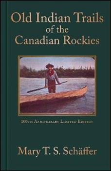 Hardcover Old Indian Trails of the Canadian Rockies: 100th Anniversary Limited Edition Book