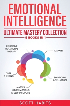 Paperback Emotional Intelligence: Ultimate Mastery Collection: 5 BOOKS IN 1 - Cognitive Behavioral Therapy - Empath - Emotional Intelligence - Overthink Book