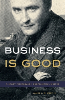 Hardcover Business Is Good: F. Scott Fitzgerald, Professional Writer Book