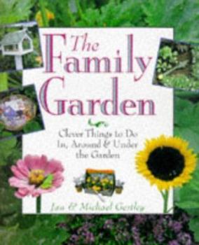 Paperback The Family Garden: Clever Things to Do In, Around and Under Book