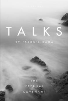 Talks by 'Abdu'l-Baha: The Eternal Covenant - Book  of the Talks by 'Abdu'l-Baha