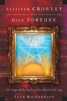 Paperback Aleister Crowley and Dion Fortune: The Logos of the Aeon and the Shakti of the Age Book